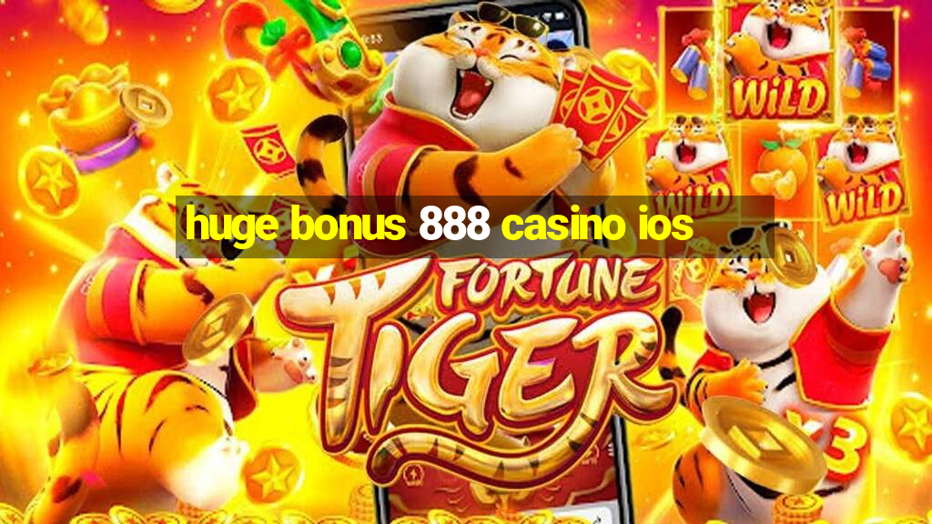 huge bonus 888 casino ios