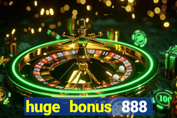 huge bonus 888 casino ios