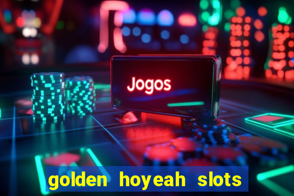 golden hoyeah slots hack ios