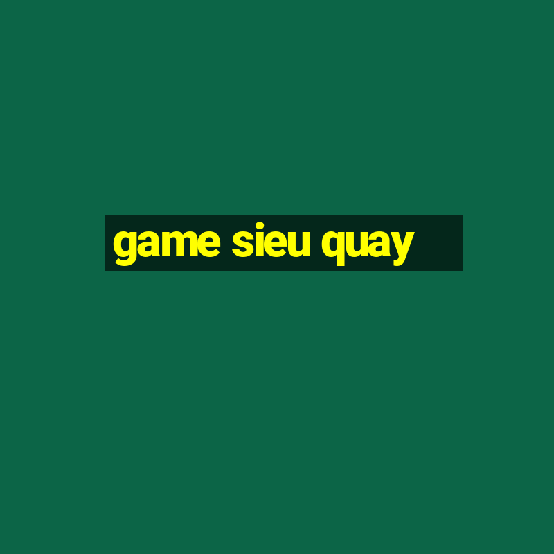 game sieu quay