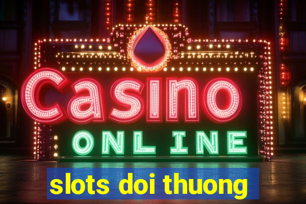 slots doi thuong