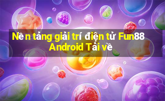 Nền tảng giải trí điện tử Fun88 Android Tải về