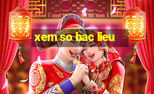 xem so bac lieu