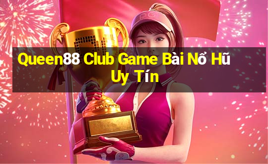 Queen88 Club Game Bài Nổ Hũ Uy Tín