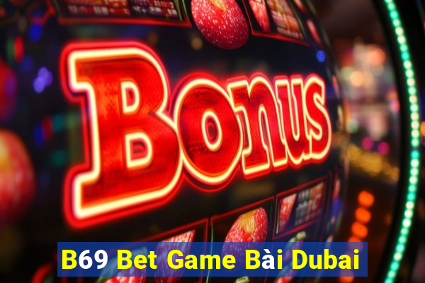 B69 Bet Game Bài Dubai