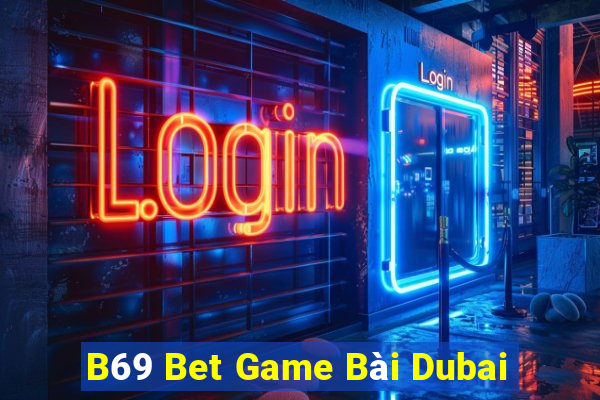 B69 Bet Game Bài Dubai