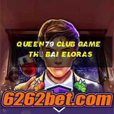 Queen79 Club Game Thẻ Bài Eloras