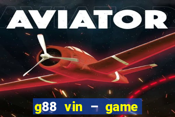 g88 vin – game bắn cá nổ hũ