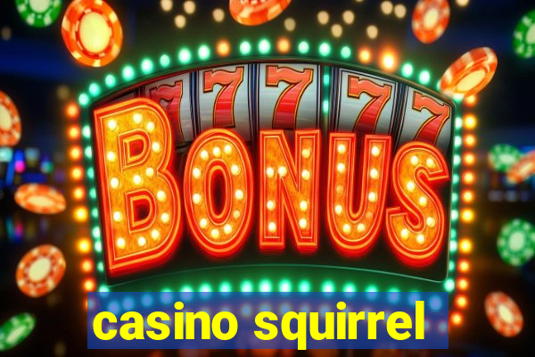 casino squirrel