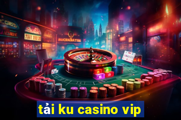 tải ku casino vip