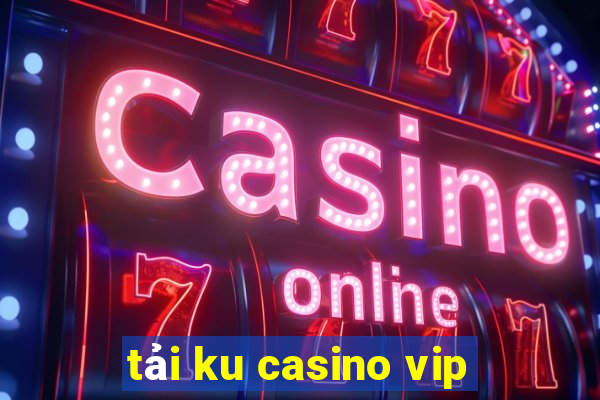 tải ku casino vip