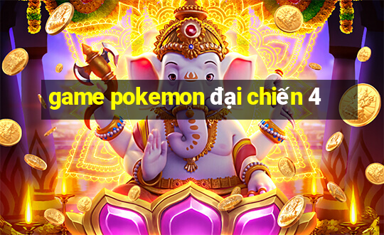 game pokemon đại chiến 4