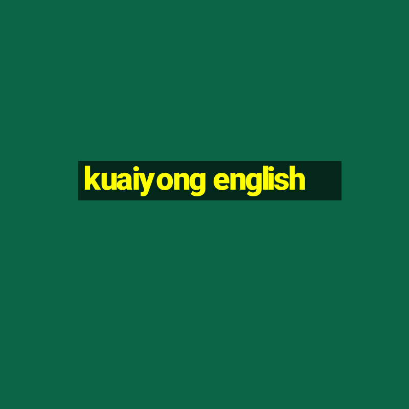 kuaiyong english