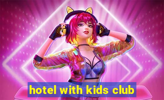 hotel with kids club