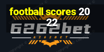 football scores 2022