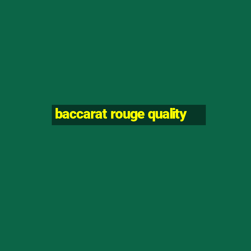 baccarat rouge quality