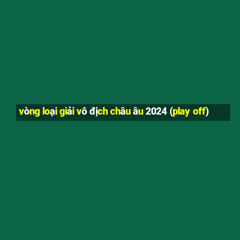 vòng loại giải vô địch châu âu 2024 (play off)