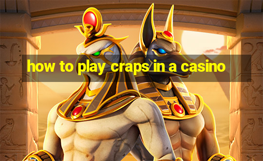 how to play craps in a casino