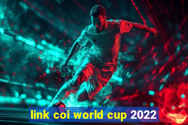 link coi world cup 2022