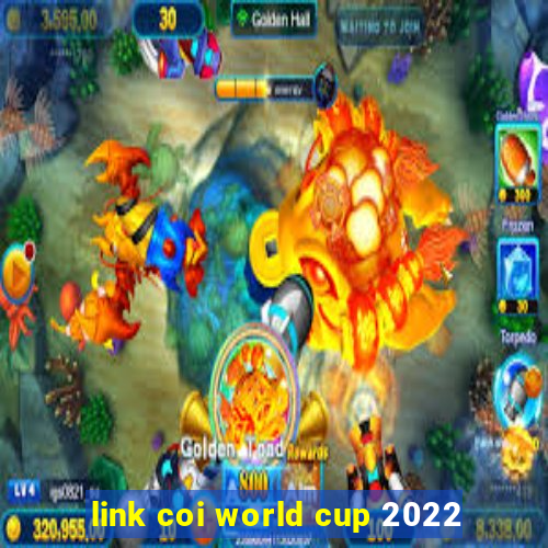 link coi world cup 2022