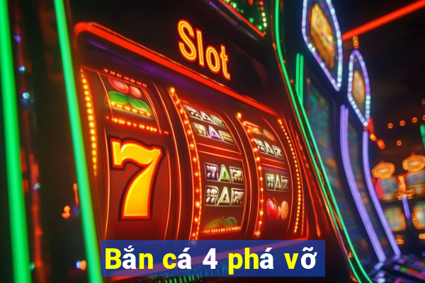 Bắn cá 4 phá vỡ