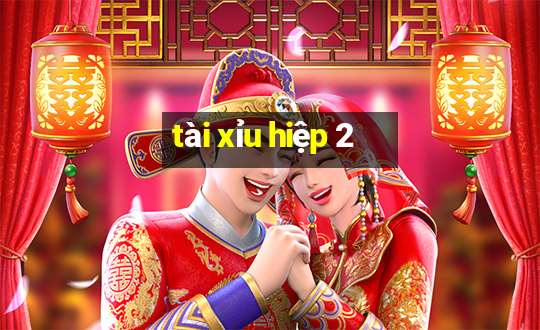 tài xỉu hiệp 2