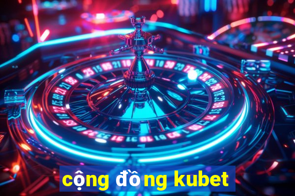 cộng đồng kubet