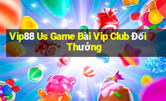 Vip88 Us Game Bài Vip Club Đổi Thưởng