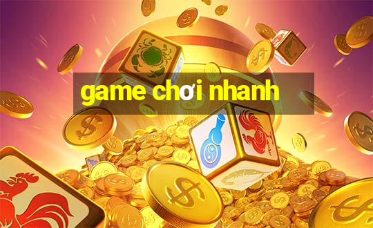 game chơi nhanh