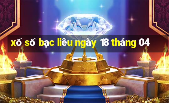 xổ số bạc liêu ngày 18 tháng 04