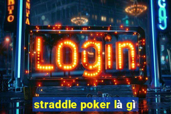 straddle poker là gì