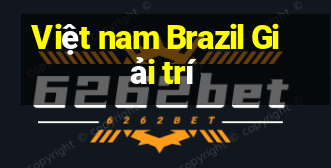 Việt nam Brazil Giải trí