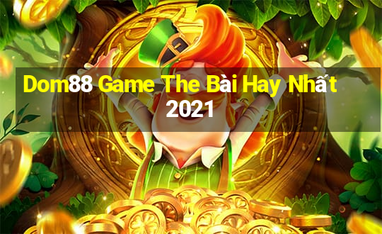 Dom88 Game The Bài Hay Nhất 2021