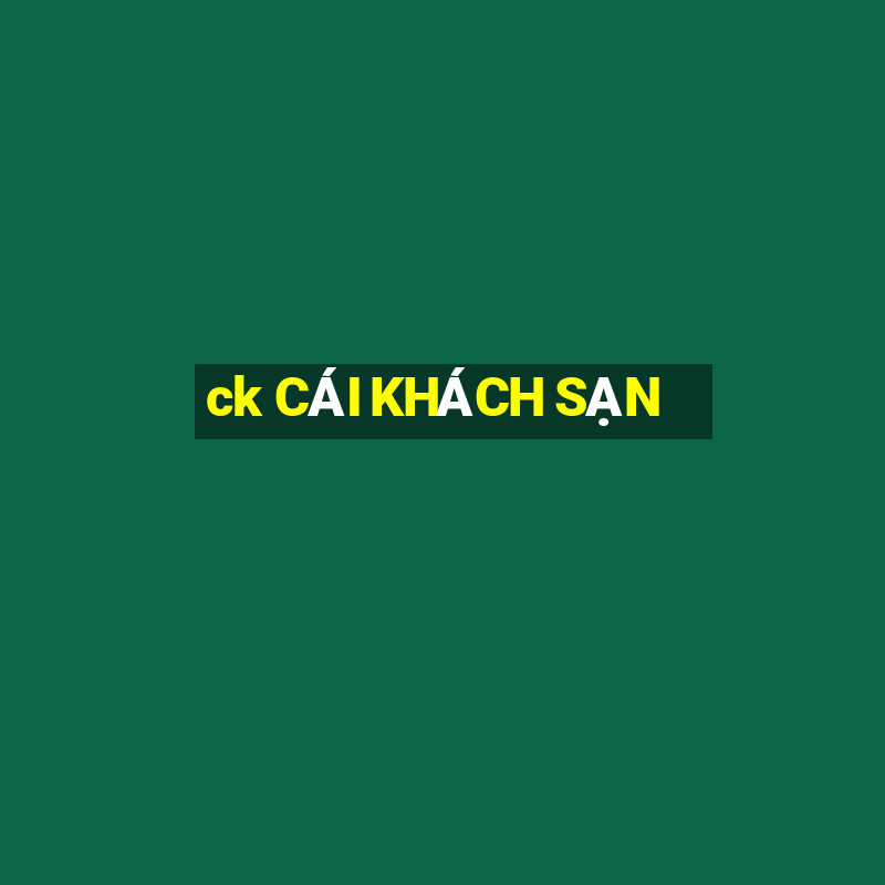 ck CÁI KHÁCH SẠN