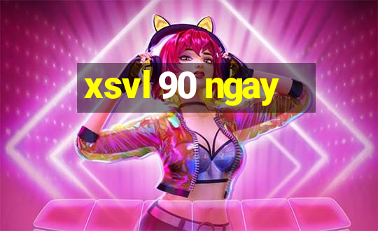 xsvl 90 ngay