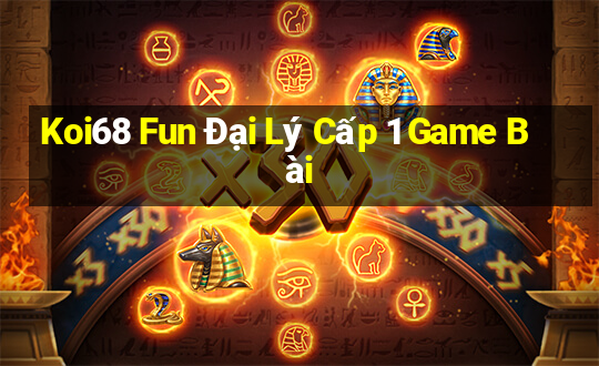 Koi68 Fun Đại Lý Cấp 1 Game Bài