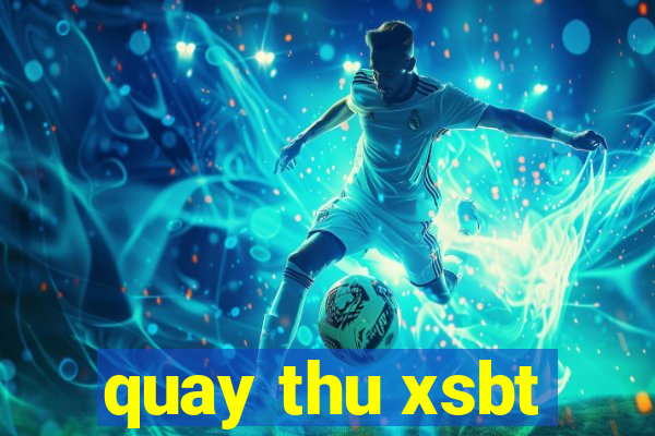 quay thu xsbt