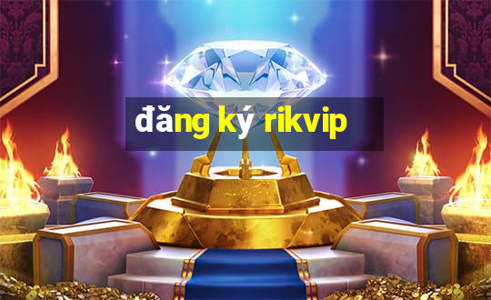 dang ky rikvip