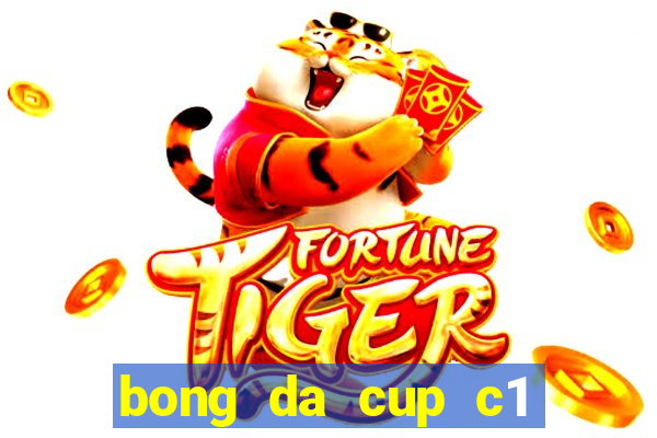 bong da cup c1 truc tiep