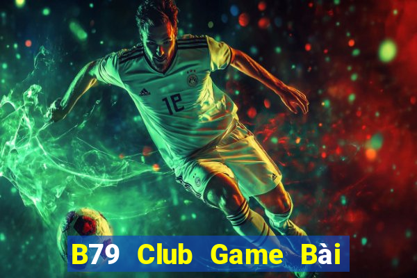 B79 Club Game Bài B52 Đổi Thưởng