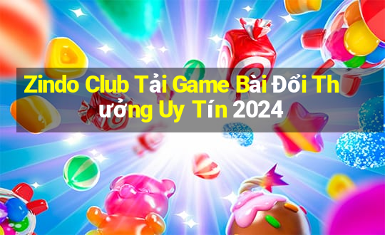 Zindo Club Tải Game Bài Đổi Thưởng Uy Tín 2024