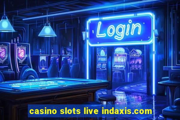 casino slots live indaxis.com