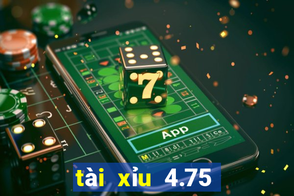 tài xỉu 4.75 là sao