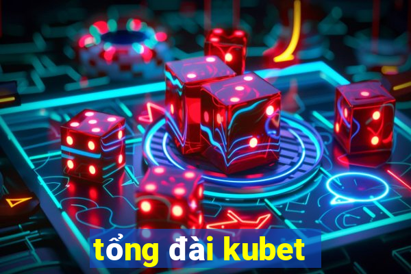 tổng đài kubet