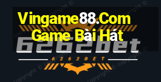 Vingame88.Com Game Bài Hát