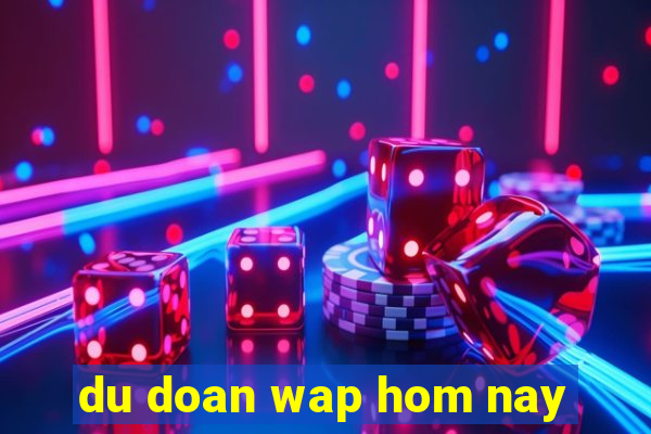 du doan wap hom nay