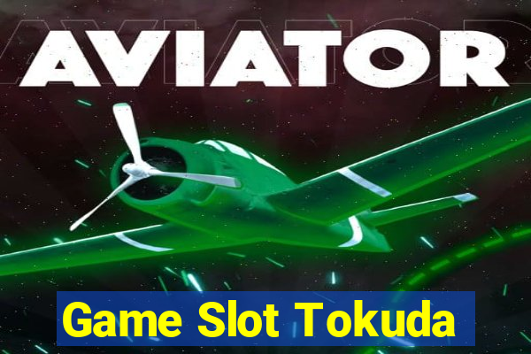 Game Slot Tokuda