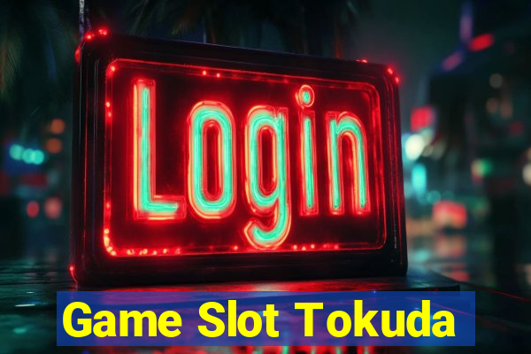 Game Slot Tokuda