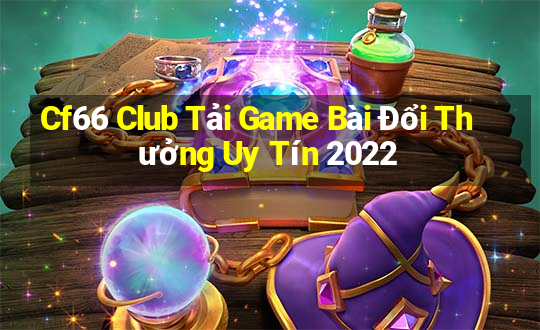 Cf66 Club Tải Game Bài Đổi Thưởng Uy Tín 2022