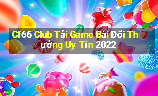 Cf66 Club Tải Game Bài Đổi Thưởng Uy Tín 2022